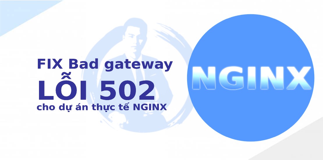 (Docs) Sửa lỗi 502 bad gateway nginx, do buffering/timeout chưa tốt